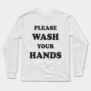 please wash your hands Long Sleeve T-Shirt